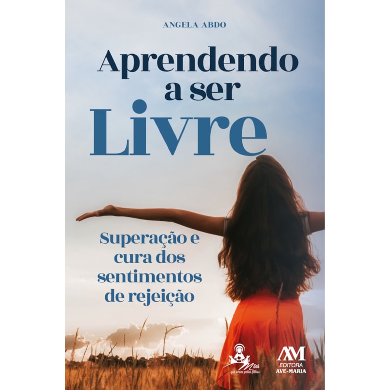 APRENDENDO A SER LIVRE: SUPERAÇÃO E CURA DOS SENTIMENTOS DE REJEIÇÃO