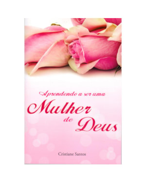 APRENDENDO A SER UMA MULHER DE DEUS