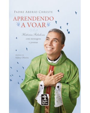 APRENDENDO A VOAR: HISTÓRIAS FABULOSAS COM MENSAGENS E POEMAS