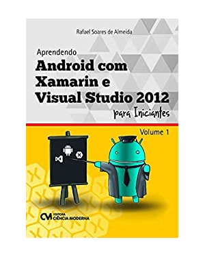 APRENDENDO ANDROID COM XAMARIN E VISUAL STUDIO 2012 PARA INICIANTES - VOL.1 - 1