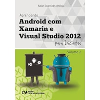 APRENDENDO ANDROID COM XAMARIN E VISUAL STUDIO 2012 PARA INICIANTES - VOL.