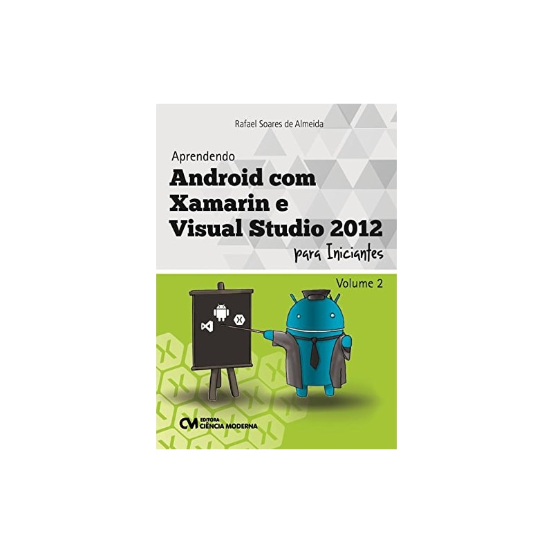 APRENDENDO ANDROID COM XAMARIN E VISUAL STUDIO 2012 PARA INICIANTES - VOL.