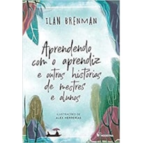 APRENDENDO COM O APRENDIZ: E OUTRAS HISTÓRIAS DE MESTRES E ALUNOS