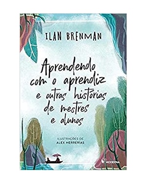 Aprendendo com o aprendiz e outras histórias de mestres e alunos