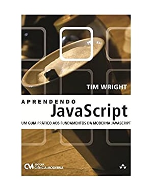 APRENDENDO JAVASCRIPT  - UM GUIA PRATICO AOS FUNDAMENTOS DA MODERNA - 1
