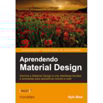 APRENDENDO MATERIAL DESIGN - DOMINE O MATERIAL DESIGN E CRIE INTERFACES BONITAS E ANIMADAS PARA APLICATIVOS MÓVEIS E WEB