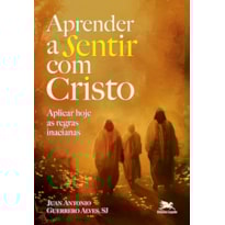 APRENDER A SENTIR COM CRISTO: APLICAR HOJE AS REGRAS INACIANAS