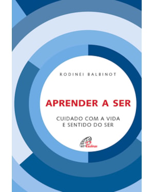 Aprender a ser: cuidado com a vida e sentido do ser