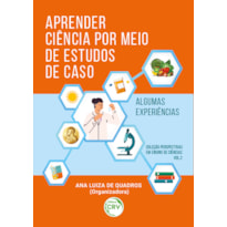 APRENDER CIÊNCIA POR MEIO DE ESTUDOS DE CASO:: ALGUMAS EXPERIÊNCIAS COLEÇÃO PERSPECTIVAS EM ENSINO DE CIÊNCIAS - VOLUME 2