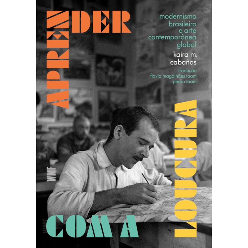 APRENDER COM A LOUCURA: MODERNISMO BRASILEIRO E A ARTE CONTEMPORÂNEA GLOBAL