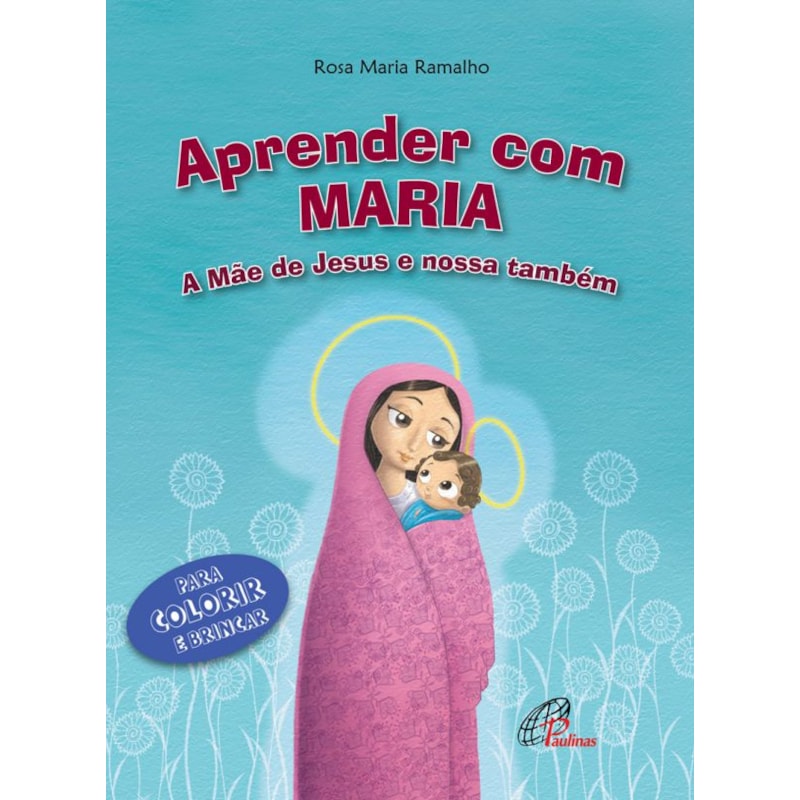 Aprender com maria: a mãe de Jesus e nossa também