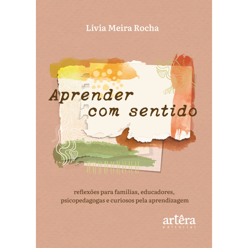 APRENDER COM SENTIDO: REFLEXÕES PARA FAMÍLIAS, EDUCADORES, PSICOPEDAGOGAS E CURIOSOS PELA APRENDIZAGEM