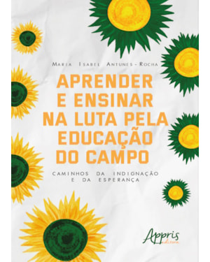 APRENDER E ENSINAR NA LUTA PELA EDUCAÇÃO DO CAMPO: CAMINHOS DA INDIGNAÇÃO E DA ESPERANÇA