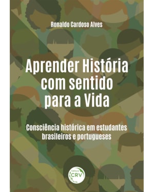 APRENDER HISTÓRIA COM SENTIDO PARA A VIDA: CONSCIÊNCIA HISTÓRICA EM ESTUDANTES BRASILEIROS E PORTUGUESES