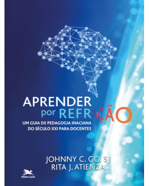 APRENDER POR REFRAÇÃO: UM GUIA DE PEDAGOGIA INACIANA DO SÉCULO XXI PARA DOCENTES