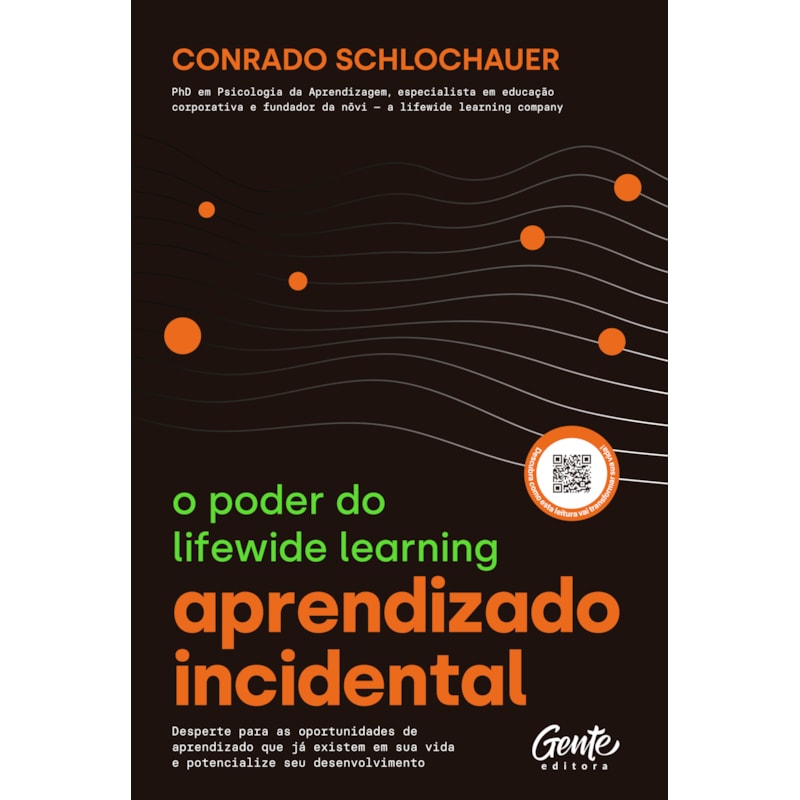 APRENDIZADO INCIDENTAL: O PODER DO LIFEWIDE LEARNING: DESPERTE PARA AS OPORTUNIDADES DE APRENDIZADO QUE JÁ EXISTEM EM SUA VIDA E POTENCIALIZE SEU DESENVOLVIMENTO