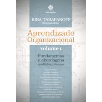 APRENDIZADO ORGANIZACIONAL - VOLUME 1:: FUNDAMENTOS E ABORDAGENS MULTIDISCIPLINARES