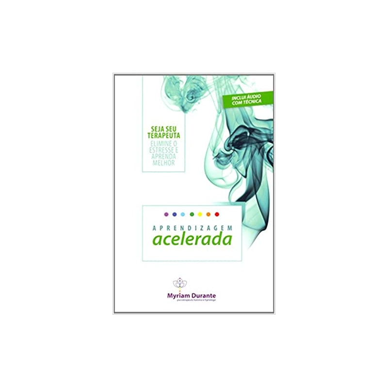 APRENDIZAGEM ACELERADA - SEJA SEU TERAPEUTA - ELIMINE O ESTRESSE E APRENDA MELHOR