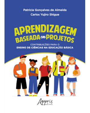APRENDIZAGEM BASEADA EM PROJETOS: CONTRIBUIÇÕES PARA O ENSINO DE CIÊNCIAS NA EDUCAÇÃO BÁSICA
