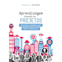 APRENDIZAGEM BASEADA EM PROJETOS: EDUCAÇÃO DIFERENCIADA PARA O SÉCULO XXI