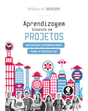 APRENDIZAGEM BASEADA EM PROJETOS: EDUCAÇÃO DIFERENCIADA PARA O SÉCULO XXI