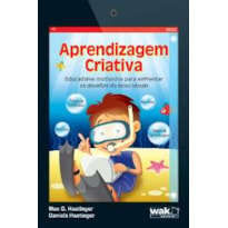 APRENDIZAGEM CRIATIVA - EDUCADORES MOTIVADOS PARA ENFRENTAR OS DESAFIOS DO - 1