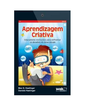 APRENDIZAGEM CRIATIVA - EDUCADORES MOTIVADOS PARA ENFRENTAR OS DESAFIOS DO - 1