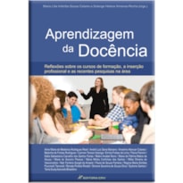 APRENDIZAGEM DA DOCÊNCIA: REFLEXÕES SOBRE OS CURSOS DE FORMAÇÃO, A INSERÇÃO DO PROFISSIONAL E AS RECENTES PESQUISAS NA ÁREA