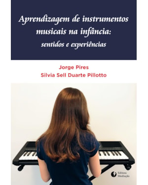APRENDIZAGEM DE INSTRUMENTOS MUSICAIS NA INFÂNCIA: - SENTIDOS E EXPERIÊNCIAS