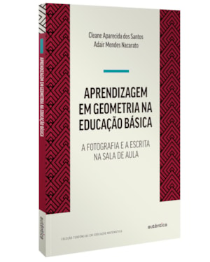 APRENDIZAGEM EM GEOMETRIA NA EDUCAÇÃO BÁSICA: A FOTOGRAFIA E A ESCRITA NA SALA DE AULA