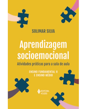 APRENDIZAGEM SOCIOEMOCIONAL: ATIVIDADES PRÁTICAS PARA A SALA DE AULA: ENSINO FUNDAMENTAL II E ENSINO MÉDIO