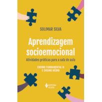 APRENDIZAGEM SOCIOEMOCIONAL: ATIVIDADES PRÁTICAS PARA A SALA DE AULA: ENSINO FUNDAMENTAL II E ENSINO MÉDIO