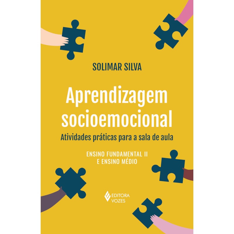 APRENDIZAGEM SOCIOEMOCIONAL: ATIVIDADES PRÁTICAS PARA A SALA DE AULA: ENSINO FUNDAMENTAL II E ENSINO MÉDIO