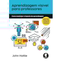 APRENDIZAGEM VISÍVEL PARA PROFESSORES: COMO MAXIMIZAR O IMPACTO DA APRENDIZAGEM