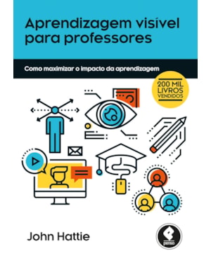 APRENDIZAGEM VISÍVEL PARA PROFESSORES: COMO MAXIMIZAR O IMPACTO DA APRENDIZAGEM