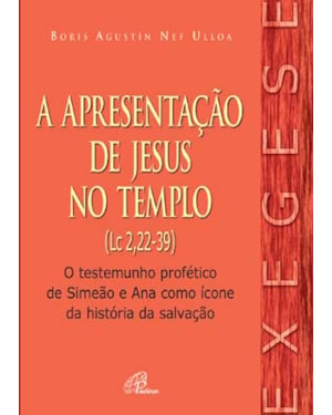 Apresentação de Jesus no templo (a) (lc 2,22-39): o testemunho profético de simeão e ana como ícone da história da salvação