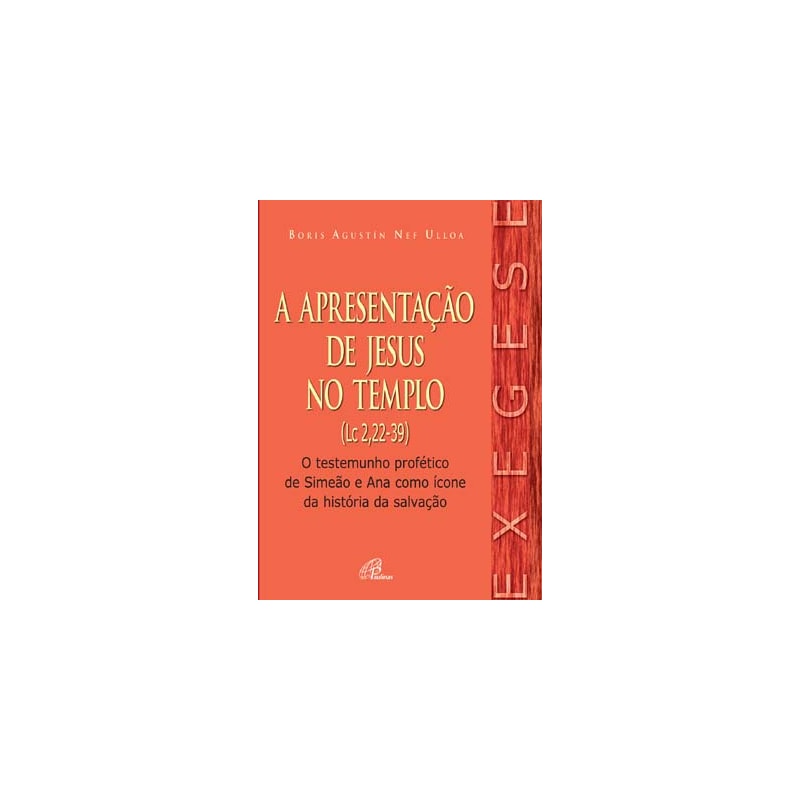 Apresentação de Jesus no templo (a) (lc 2,22-39): o testemunho profético de simeão e ana como ícone da história da salvação