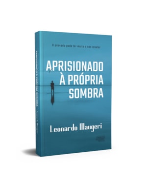 APRISIONADO À PRÓPRIA SOMBRA - O PASSADO PODE TER MUITO A NOS REVELAR