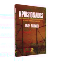 APRISIONADOS: LIBERTANDO-SE DE ARMADILHAS QUE ENVOLVEM PESSOAS, PADRÕES E PROBLEMAS (NOVO)
