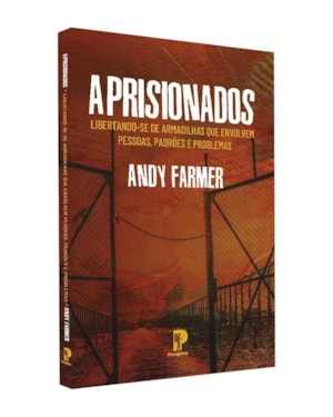 APRISIONADOS: LIBERTANDO-SE DE ARMADILHAS QUE ENVOLVEM PESSOAS, PADRÕES E PROBLEMAS (NOVO)