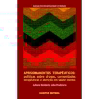 APRISIONAMENTOS TERAPÊUTICOS: POLÍTICAS SOBRE DROGAS, COMUNIDADES TERAPÊUTICAS E ATENÇÃO EM SAÚDE MENTAL