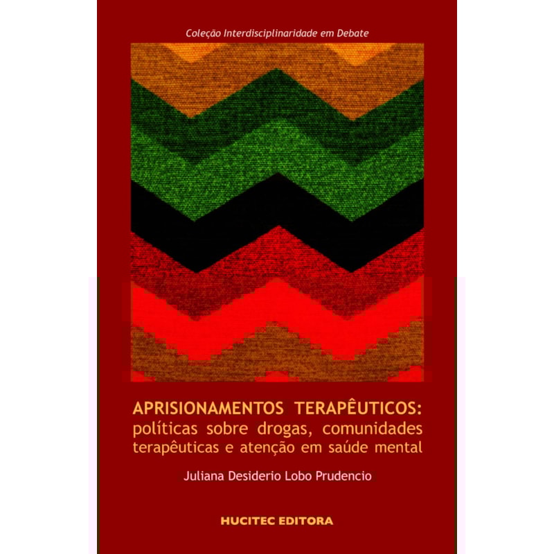 APRISIONAMENTOS TERAPÊUTICOS: POLÍTICAS SOBRE DROGAS, COMUNIDADES TERAPÊUTICAS E ATENÇÃO EM SAÚDE MENTAL