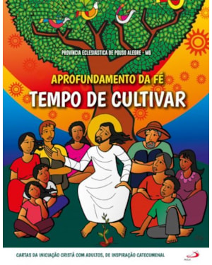 Aprofundamento da fé - Tempo de cultivar: tempo de cultivar