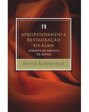 APROFUNDANDO A RESTAURAÇÃO DA ALMA ATRAVÉS DE GRUPOS DE APOIO