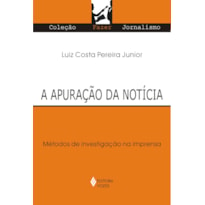 APURAÇÃO DA NOTÍCIA: MÉTODOS DE INVESTIGAÇÃO NA IMPRENSA