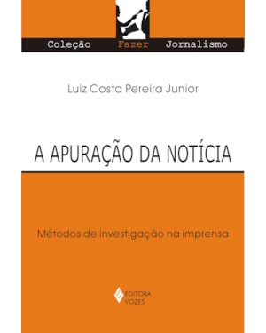APURAÇÃO DA NOTÍCIA: MÉTODOS DE INVESTIGAÇÃO NA IMPRENSA