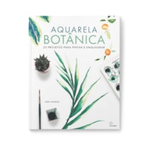 AQUARELA BOTÂNICA: 20 PROJETOS PARA PINTAR E ENQUADRAR