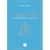 AQUÁRIO - ASTROLOGIA NA PRÁTICA