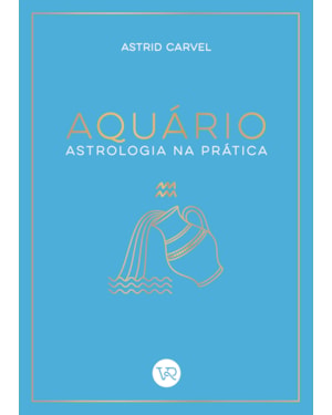 AQUÁRIO - ASTROLOGIA NA PRÁTICA