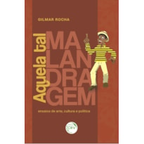 AQUELA TAL MALANDRAGEM: ENSAIOS DE ARTE, CULTURA E POLÍTICA